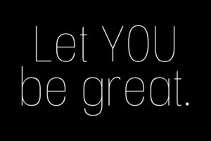 Let YOU be great.