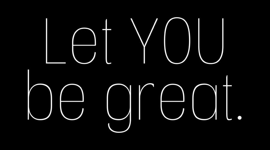 Let YOU be great.